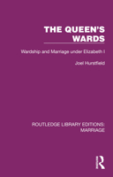 The Queen's Wards: Wardship and Marriage Under Elizabeth I 1032468076 Book Cover
