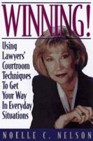 Winning!: Using Lawyers' Courtroom Techniques to Get Your Way in Everyday Situations 0132871297 Book Cover