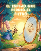El espejo que perdió el filtro: Un cuento fracturado sobre la belleza de ser uno mismo B0GMP34JHF Book Cover