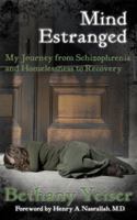 Mind Estranged: My Journey from Schizophrenia and Homelessness to Recovery 099034522X Book Cover