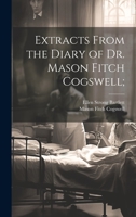 Extracts From the Diary of Dr. Mason Fitch Cogswell; 1014953685 Book Cover