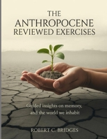 The Anthropocene Reviewed Exercises: Guided Insights on Memory, Growth, and the World We Inhabit B0FTTR6PV9 Book Cover