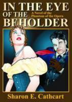 In The Eye of The Beholder: A Novel of The Phantom of the Opera 1514171643 Book Cover