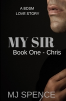 My Sir: Book One - Chris 1720133271 Book Cover