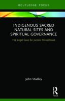 Indigenous Sacred Natural Sites and Spiritual Governance: The Legal Case for Juristic Personhood 1138316237 Book Cover