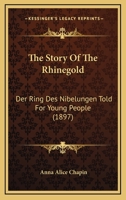 The Story Of The Rhinegold: Der Ring Des Nibelungen Told For Young People 3337019072 Book Cover