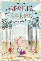 Gracie LaRoo Goes to School 1515814408 Book Cover