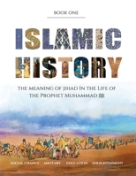 The True Story of Jihad in Islamic History: Book 1 - The Life of the Prophet Muhammad ﷺ 1999802772 Book Cover