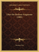 Uber Die Berliner Fragmente (1885) 1168317428 Book Cover