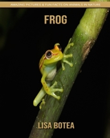 Frog: Amazing Pictures & Fun Facts on Animals in Nature 1696485967 Book Cover