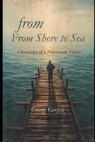 From Shore to Sea: Chronicles of a Passionate Fisher B0GR6TX8ZF Book Cover