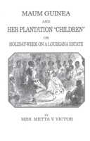 Maum Guinea and her plantation "children," or, Holiday-week on a Louisiana estate : a slave romance 1147675244 Book Cover