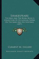 Shakespeare; The Man and the Book 0548751749 Book Cover