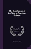 The Significance of the West in American Religion 1358614075 Book Cover