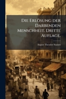 Die Erlösung der Darbenden Menschheit. Dritte Auflage. 1247913155 Book Cover
