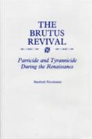 The Brutus Revival: Parricide and Tyrranicide During the Renaissance 0809316498 Book Cover