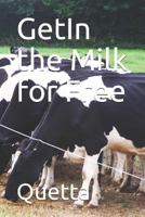 Getin the Milk for Free 1514334518 Book Cover