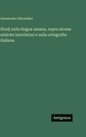 Studj sulla lingua umana, sopra alcune antiche inscrizioni e sulla ortografia italiana (Italian Edition) 3386640702 Book Cover