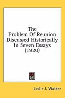 The Problem Of Reunion Discussed Historically In Seven Essays 0548698503 Book Cover