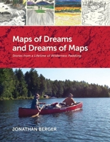 Maps of Dreams and Dreams of Maps: Stories from a Lifetime of Wilderness Paddling 1977283381 Book Cover