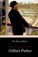 The Money Master: Being the Curious History of Jean Jacques Barbille, his Labours, his Loves, and his Ladies 1986529932 Book Cover
