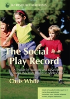 The Social Play Record: A Toolkit for Assessing And Developing Social Play from Infancy to Adolescence 1843104008 Book Cover
