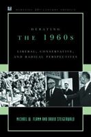 Debating the 1960s: Liberal, Conservative, and Radical Perspectives (Debating Twentieth-Century America) 074252213X Book Cover