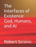 The Interfaces of Existence: God, Humans, and AI B0GSHZJTCV Book Cover