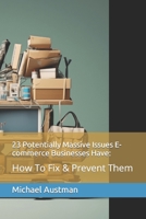 23 Potentially Massive Issues E-commerce Businesses Have:: How To Fix & Prevent Them B0CH2D5J9F Book Cover