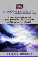 Kingdom Prayer Tips (Volume I-Foundations of Prayer): A Monthly Prayer Journal for Experiencing God's Provision & Power in Everyday Life 0998673501 Book Cover