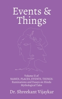 EVENTS and THINGS: Volume II of NAMES, PLACES, EVENTS, THINGS: Ruminations and Essays on Hindu Mythological Tales B0FTP6Q77Y Book Cover