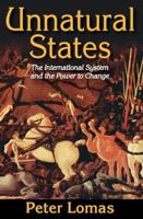 Unnatural States: The International System and the Power to Change 1412853990 Book Cover