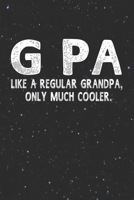 G Pa Like A Regular Grandpa, Only Much Cooler.: Family life Grandpa Dad Men love marriage friendship parenting wedding divorce Memory dating Journal Blank Lined Note Book Gift 1706327080 Book Cover