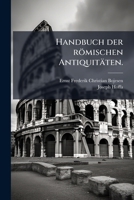 Handbuch Der Romischen Antiquitaten: Nebst Einer Kurzen Romischen Literaturgeschichte... 1273542770 Book Cover