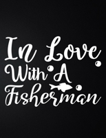 In Love With A Fisherman: 100 Pages 8.5'' x 11'' Fishing Log Book Notebook For The Serious Fisherman To Record Fishing Trip Experiences 1676103368 Book Cover