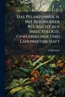 Das Pflanzenreich, Mit Besonderer Rücksicht Auf Insectologie, Gewerbskunde Und Landwirthschaft: Ein Naturgeschichtliches Handbuch Für Schule Und Haus. Mit 80 Taff. Auf Stein Gezeichnet V. Ph. Klier... 1247058778 Book Cover