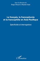 Le français, la francophonie et la francophilie en Asie-Pacifique: Spécificités et interrogations (French Edition) 2296093167 Book Cover