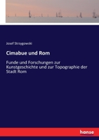 Cimabue Und Rom: Funde Und Forschungen Zur Kunstgeschichte Und Zur Topographie Der Stadt Rom... 3743607743 Book Cover