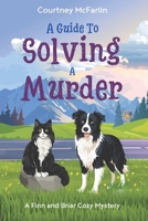 A Guide to Solving A Murder: A Finn and Briar Cozy Mystery Book #1 B0DSVWCK1W Book Cover