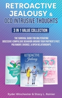 Retroactive Jealousy & OCD Intrusive Thoughts 3 in 1 Value Collection: The Survival Guide For Obliterating Obsessive-Compulsive Behavior Around Your ... Past, Polyamory, Divorce & Open Relationships 1953543995 Book Cover