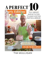 A Perfect 10 Party Edition: Full Menus and Activities to Make Hosting Parties a Breeze B0CG2NWDPM Book Cover