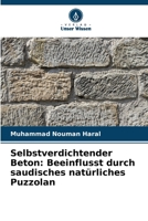 Selbstverdichtender Beton: Beeinflusst durch saudisches natürliches Puzzolan (German Edition) 6209050263 Book Cover