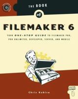 The Book of FileMaker 6: Your One-Stop Guide to FileMaker Pro, Pro Unlimited, Developer, Server, and Mobile 1886411816 Book Cover