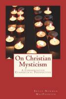 On Christian Mysticism: A Conservative Evangelical Perspective 1544123647 Book Cover