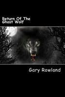 Return of the Ghost Wolf: Return of the Ghost Wolf 1537103601 Book Cover