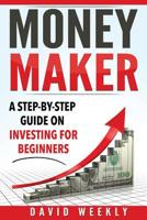 Money Maker A Step-by-Step Guide on Investing for Beginners 1537500627 Book Cover