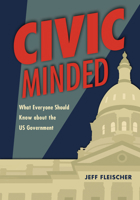 Civic Minded: What Everyone Should Know about the Us Government B0CPM55YGX Book Cover