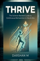THRIVE: The Science-Backed Guide to Continuous Reinvention in the AI Era B0GGGMF2LF Book Cover