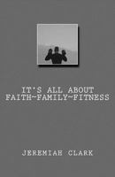 It's All about Faith, Family & Fitness 1539329046 Book Cover