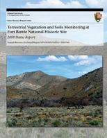 Terrestrial Vegetation and Soils Monitoring at Fort Bowie National Historic Site: 2008 Status Report 1493701045 Book Cover